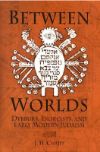 Book cover for Between Worlds: Dybbuks, Exorcists, and Early Modern Judaism