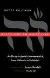 Book cover for Black Fire on White Fire: An Essay on Jewish Hermeneutics, from Midrash to Kabbalah