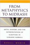 Book cover for From Metaphysics to Midrash: Myth, History, and the Interpretation of Scripture in Lurianic Kabbala