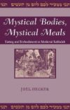 Book cover for Mystical Bodies, Mystical Meals: Eating And Embodiment In Medieval Kabbalah